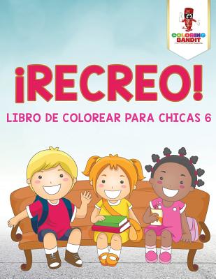 ¡Recreo!: Libro De Colorear Para Chicas 6