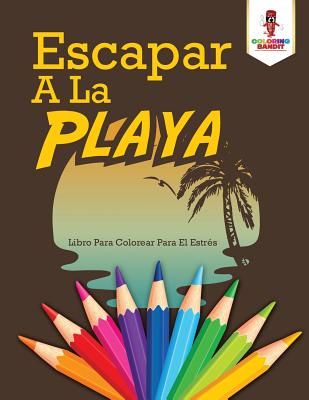 Escapar A La Playa: Libro Para Colorear Para El Estrés