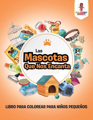 Las Mascotas Que Nos Encanta: Libro Para Colorear Para Niños Pequeños