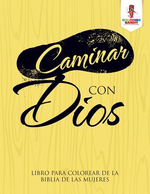 Caminar Con Dios: Libro Para Colorear De La Biblia De Las Mujeres