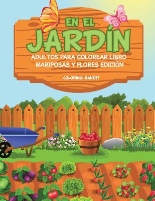 En El Jardín: Adultos Para Colorear Libro Mariposas Y Flores Edición