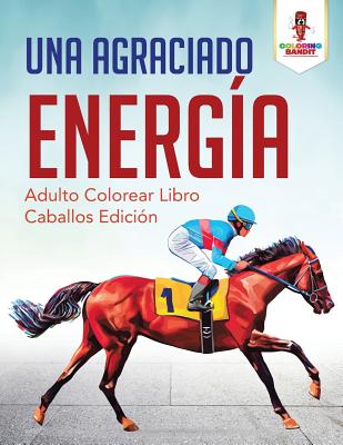 Una Agraciado Energía: Adulto Colorear Libro Caballos Edición