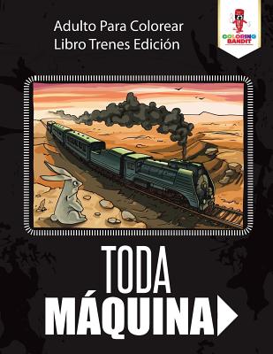 Toda Máquina: Adulto Para Colorear Libro Trenes Edición