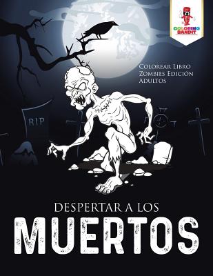 Despertar A Los Muertos: Colorear Libro Zombies Edición Adultos