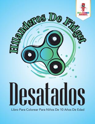 Hilanderos De Fidget Desatados: Libro Para Colorear Para Niños De 10 Años De Edad