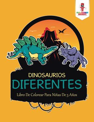 Dinosaurios Diferentes: Libro De Colorear Para Niñas De 5 Años