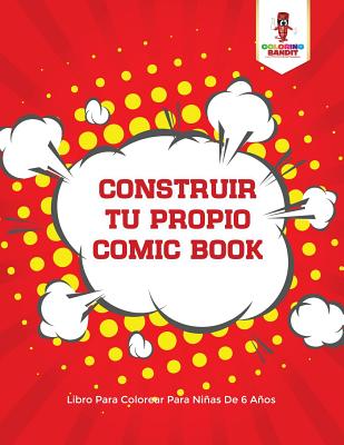 Construir Tu Propio Comic Book: Libro Para Colorear Para Niñas De 6 Años