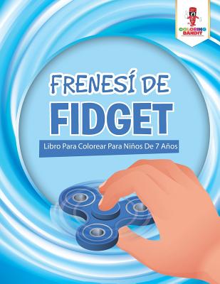 Frenesí De Fidget: Libro Para Colorear Para Niños De 7 Años