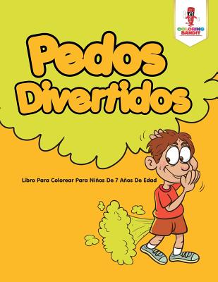 Pedos Divertidos: Libro Para Colorear Para Niños De 7 Años De Edad