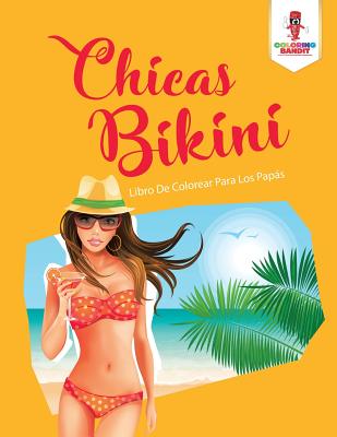 Chicas Bikini: Libro De Colorear Para Los Papás