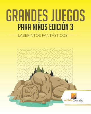 Grandes Juegos Para Niños Edición 3: Laberintos Fantásticos