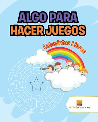 Algo Para Hacer Juegos: Laberintos Libros