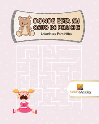 Donde Esta Mi Osito De Peluche: Laberintos Para Niños