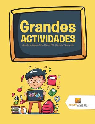 Grandes Actividades: Libros De Actividades Niños 10 Años Vol -3 Adición Y Sustracción