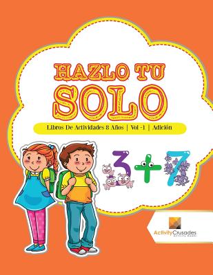 Hazlo Tu Solo: Libros De Actividades 8 Años Vol -1 Adición