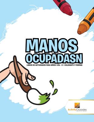 Manos Ocupadasn: Libros De Actividades Para Niños Vol - 2 Colorante Y Formas