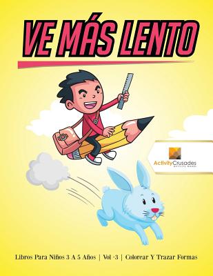 Ve Más Lento: Libros Para Niños 6 A 9 Años Vol -3 Colorear Y Trazar Formas