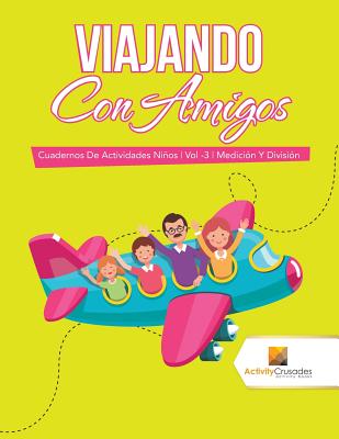 Viajando Con Amigos: Cuadernos De Actividades Niños Vol -3 Medición Y División