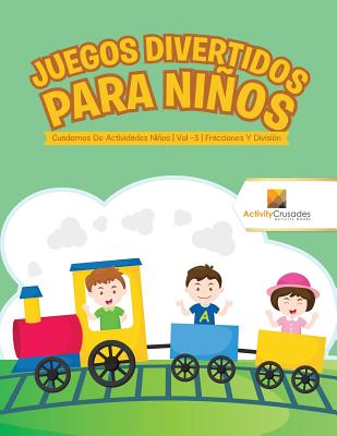 Juegos Divertidos Para Niños: Cuadernos De Actividades Niños Vol -3 Fracciones Y División