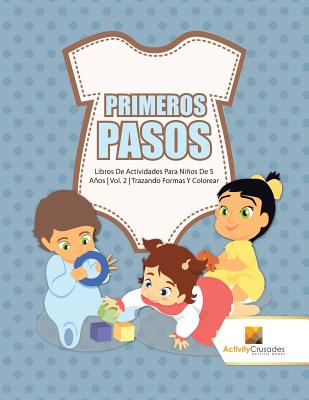 Primeros Pasos: Libros De Actividades Para Niños De 5 Años Vol. 2 Trazando Formas Y Colorear