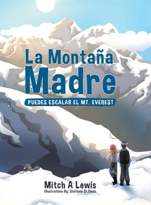 La Montaña Madre: Puedes Escalar el Mt. Everest