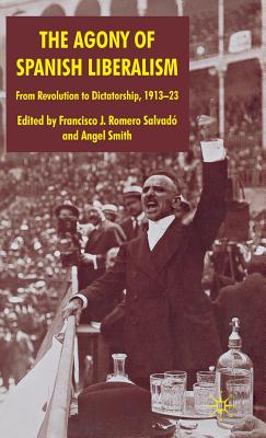 The Agony of Spanish Liberalism: From Revolution to Dictatorship 1913-23