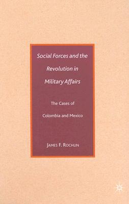 Social Forces and the Revolution in Military Affairs: The Cases of Colombia and Mexico