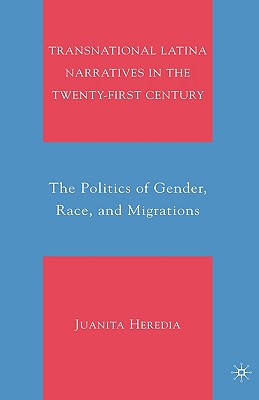 Transnational Latina Narratives in the Twenty-First Century: The Politics of Gender, Race, and Migrations