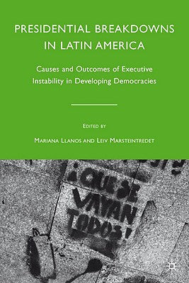 Presidential Breakdowns in Latin America: Causes and Outcomes of Executive Instability in Developing Democracies