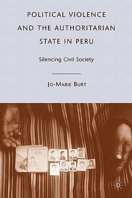 Political Violence and the Authoritarian State in Peru: Silencing Civil Society