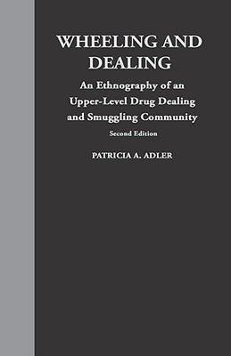 Wheeling and Dealing: An Ethnography of an Upper-Level Drug Dealing and Smuggling Community