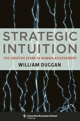 Strategic Intuition: The Creative Spark in Human Achievement