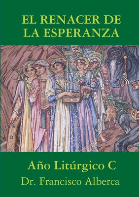 EL RENACER DE LA ESPERANZA Año Litúrgico C