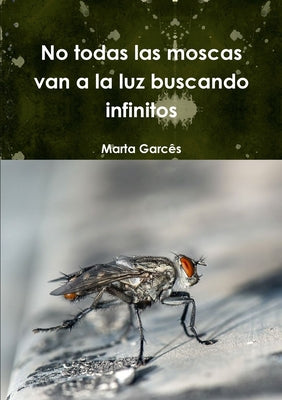 No todas las moscas van a la luz buscando infinitos