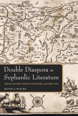 Double Diaspora in Sephardic Literature: Jewish Cultural Production Before and After 1492