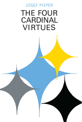 The Four Cardinal Virtues: Human Agency, Intellectual Traditions, and Responsible Knowledge