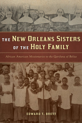 The New Orleans Sisters of the Holy Family: African American Missionaries to the Garifuna of Belize