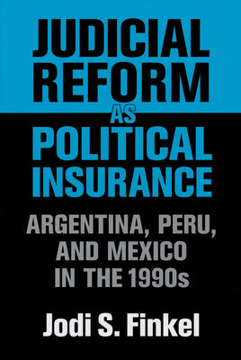 Judicial Reform as Political Insurance: Argentina, Peru, and Mexico in the 1990s