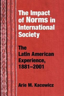 Impact of Norms in International Society: The Latin American Experience, 1881-2001