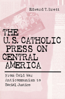 U.S. Catholic Press on Central America: From Cold War Anticommunism to Social Justice