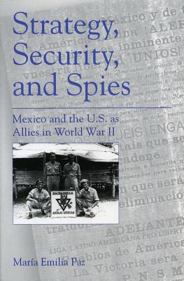 Strategy, Security, and Spies: Mexico and the U.S. as Allies in World War II