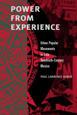 Power from Experience: Urban Popular Movements in Late Twentieth-Century Mexico