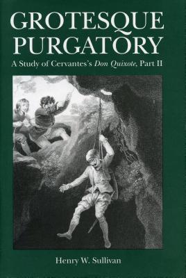 Grotesque Purgatory: A Study of Cervantes's Don Quixote, Part II