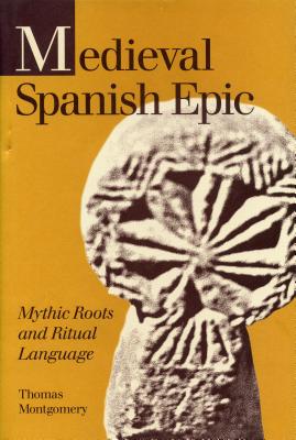 Medieval Spanish Epic: Mythic Roots and Ritual Language