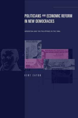 Politicians and Economic Reform in New Democracies: Argentina and the Philippines in the 1990s