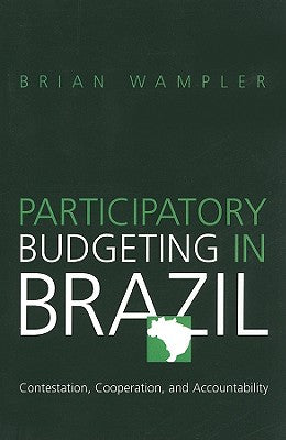 Participatory Budgeting in Brazil: Contestation, Cooperation, and Accountability