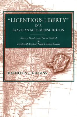 "Licentious Liberty" in a Brazilian Gold-Mining Region: Slavery, Gender, and Social Control in Eighteenth-Century Sabará, Minas Gerais