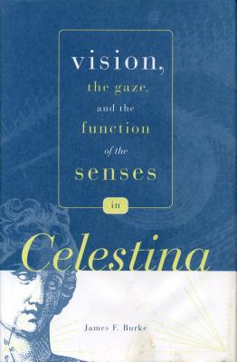 Vision, the Gaze, and the Function of the Senses in "Celestina"