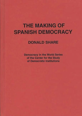 The Making of Spanish Democracy