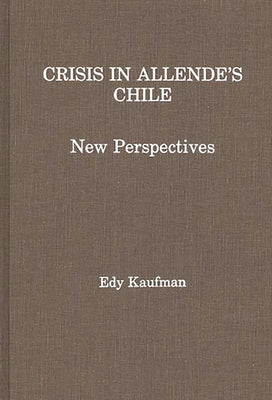 Crisis in Allende's Chile: New Perspectives